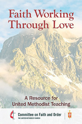 The Committee on Faith and Order of The United Methodist Church joined in producing the book, “Faith Working Through Love." Book cover courtesy of the United Methodist Publishing House.